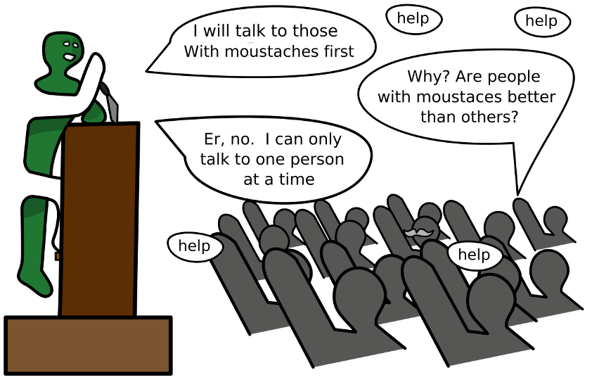 A child is in front of a podium speaking to an audience of people asking for help. The child says the will help those with moustaches first. Someone from the audience askes the child if it's because the think people with mouchaches are better than everyone else. The child says no, it's because they can only help one person at a time.