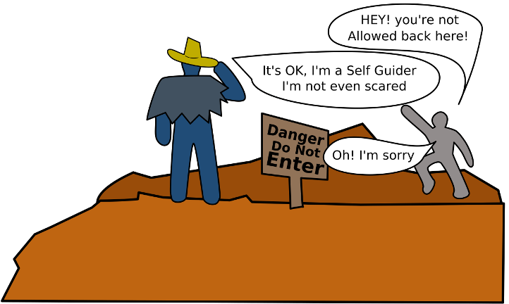 A cool person goes to a dangerous cliff that has a warning sign.  Anther person yells at them saying that they are not allowed there.  The cool person reasures them that, since they are a Self Guider, it's ok.  The other person understands, and leaves them alone.
